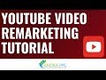 YouTube Video Remarketing Tutorial - How to Build YouTube Remarketing Lists and Create Campaigns