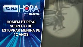 Homem é preso suspeito de estuprar menina de 12 anos | Tá na Hora (27/01/25)