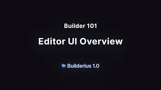 Builder 101: Editor UI Overview