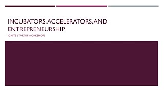 Accelerators, Incubators, and Everything in Between