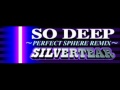 SILVERTEAR - SO DEEP (PERFECT SPHERE REMIX) [HQ]