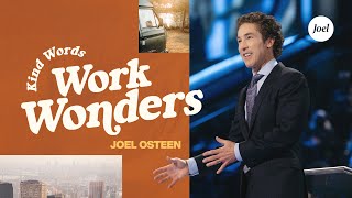Kind Words Work Wonders | Joel Osteen