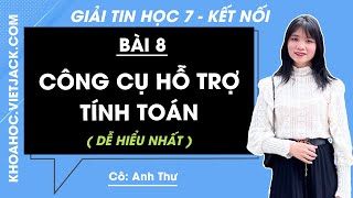 Tin học 7 - Kết nối tri thức | Bài 8: Công cụ hỗ trợ tính toán - Giải Tin học 7 (DỄ HIỂU NHẤT)