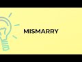 What is the meaning of the word MISMARRY?