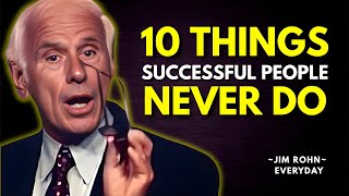 10 Things Successful People Never Do | Jim Rohn Motivation