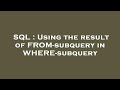 SQL : Using the result of FROM-subquery in WHERE-subquery