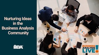 Nurturing Ideas in the Business Analysis Community