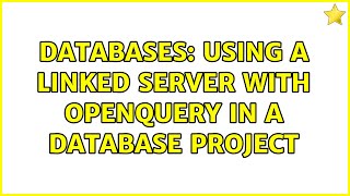 Databases: Using a linked server with OPENQUERY in a database project