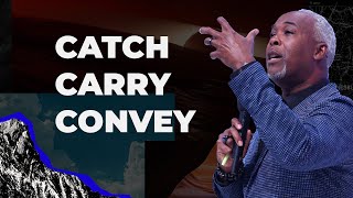 Catch, Carry, Convey | Bishop Dale Bronner