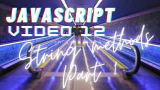 Easiest Series For Learning Javascript - (Javascript Tutorials)[ Video 12] - String Methods - PART 1