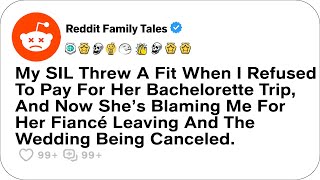 My SIL Threw A Fit When I Refused To Pay For Her Bachelorette Trip, And Now....- Reddit Family