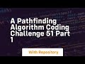 a pathfinding algorithm coding challenge 51 part 1
