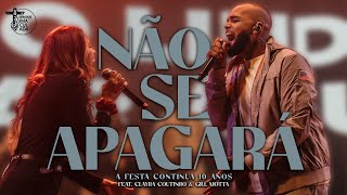 Não se apagará // feat. Clayra Coutinho \u0026 Gill Motta (A Festa Continua 10 Anos)