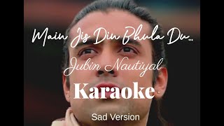 KARAOKE | Main Jis Din Bhula Du | Jubin Nautiyal | Sad Version Karaoke | By Ankit Gupta