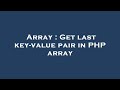 Array : Get last key-value pair in PHP array
