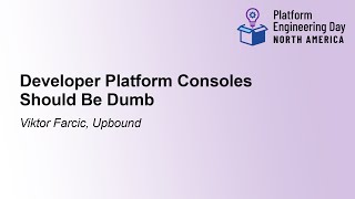 Developer Platform Consoles Should Be Dumb - Viktor Farcic, Upbound