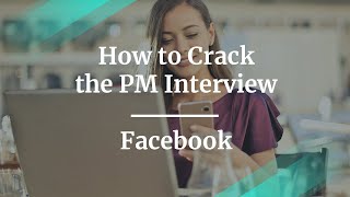 How to Crack the Product Manager Interview by fmr Facebook PM