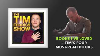 Books I’ve Loved — Tim’s Four Must Read Books | The Tim Ferriss Show