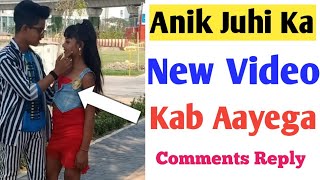 Anik Juhi Ka New Video Kab Aayega | Anik,s Sunday Comments Reply Part -4