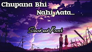Chupana Bhi nahi Aata||Slowed and Reverb||New 2023||90's Best song ❤️❤️❤️