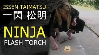 Ninjutsu Training | Issen Taimatsu (一閃 松明) Ninja Flash Torch