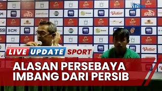 Pasca Ditahan Imbang Persib Bandung, Pelatih Persebaya Sebut Biang Keroknya! Kurangnya Rasa Tenang