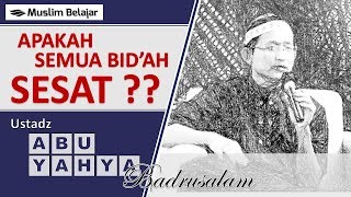 Apakah semua bid'ah sesat | ust Abu yahya badrusalam | cuplikan ceramah Munculnya Perkara Baru