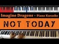 Imagine Dragons - Not Today - HIGHER Key (Piano Karaoke / Sing Along)