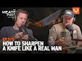 How to Sharpen a Knife Like a Man | The MeatEater Podcast Ep. 575