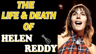 The Life & Death of HELEN REDDY