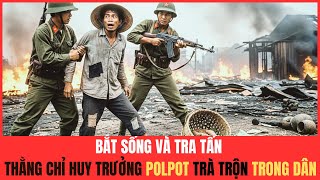 BÓC TRẦN ÂM MƯU Thằng Chỉ Huy Trưởng Pol Pot Cải Trang Trà Trộn Trong Dân