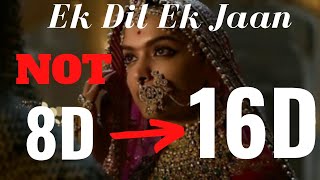 Ek Dil Ek Jaan (16D Audio) - Padmaavat | Deepika Padukone - 8D Audio