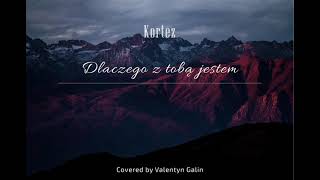 Kortez - Dlaczego z Tobą jestem (acoustic cover)