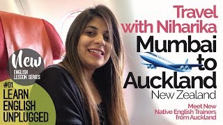 Learn English Unplugged–Travel with Niharika (Mumbai to Auckland)–Meet Native English Trainers