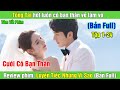 Review Phim: Tổng tài hốt luôn cô bạn thân về làm vợ | Luyến Tiếc Những Vì Sao (Bản Full)