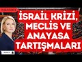 İsrail Krizi, Anayasa ve Sıla: Türkiye'de Neler Oluyor?