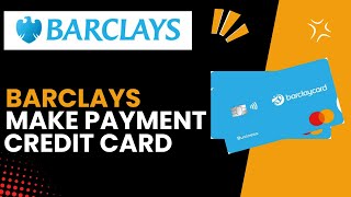How to Make Payments on Your Barclays Credit Card – Accepted Payment Methods - Simple Steps