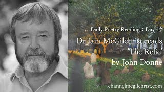 Daily Poetry Readings #12: The Relic by John Donne read by Dr Iain McGilchrist