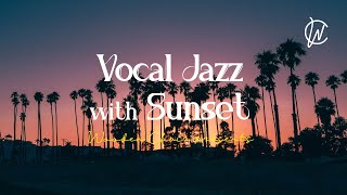 Vocal Jazz with Sunset🌇| Vocal Jazz music for Relaxing