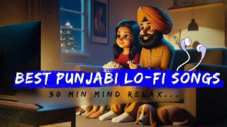 Best Punjabi lofi Songs | 30 Min Mind Relax | Slow + Reverb