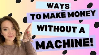 How to make money online without a Cricut, Laser, Glow Forge, or Crafting machine?