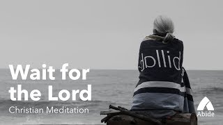 Guided Christian Meditation: Wait for the Lord (15 min)