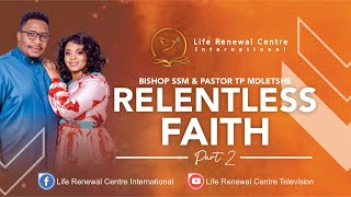 RELENTLESS FAITH PART 2 - Bishop SSM Mdletshe