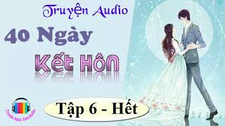 40 Ngày Kêt Hôn – Ngôn tình quân nhân sủng ngọt – Nghe cẩn thận sâu răng – P6 hết