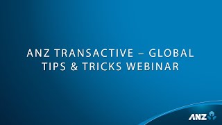 ANZ Transactive - Global: Tips \u0026 Tricks (16th Feb) Webinar