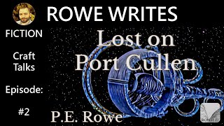 Rowe Writes: EP. 2 "Lost on Port Cullen" │The Mechanics of Fiction Writing