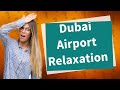 Is there a rest area in Dubai airport?