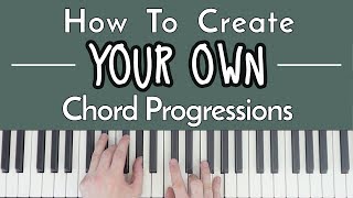 How To CREATE Your Own Chord Progressions
