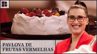 Aprenda a fazer PAVLOVA DE FRUTAS VERMELHAS | Paola Carosella | Alma de Cozinheira | Receitas