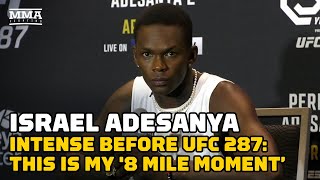 Israel Adesanya Intense Before UFC 287: This Is My '8 Mile Moment’ | MMA Fighting